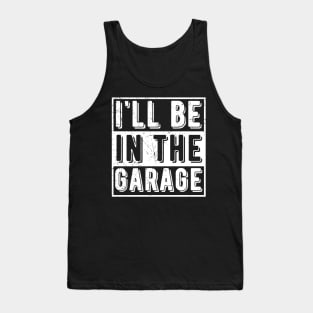 Ill Be In The Garage mechanical engineering Tank Top